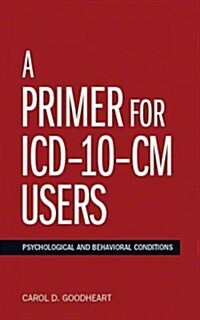 A Primer for ICD-10-CM Users: Psychological and Behavioral Conditions (Spiral)