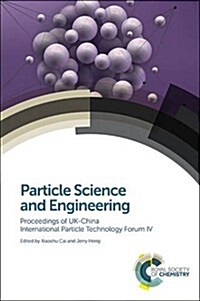 Particle Science and Engineering : Proceedings of UK-China International Particle Technology Forum IV (Hardcover)