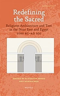 Redefining the Sacred: Religious Architecture and Text in the Near East and Egypt, 1000 BC - Ad 300 (Hardcover)