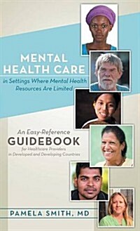 Mental Health Care in Settings Where Mental Health Resources Are Limited: An Easy-Reference Guidebook for Healthcare Providers in Developed and Develo (Hardcover)