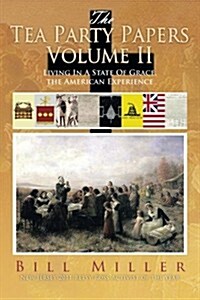 The Tea Party Papers Volume II: Living in a State of Grace, the American Experience (Paperback)