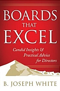 Boards That Excel: Candid Insights & Practical Advice for Directors (Hardcover)