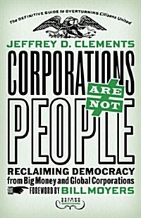 Corporations Are Not People: Reclaiming Democracy from Big Money and Global Corporations (Paperback, 2)