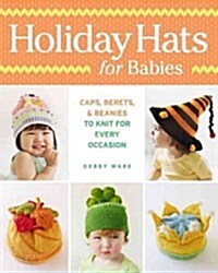 Holiday Hats for Babies: Caps, Berets & Beanies to Knit for Every Occasion (Paperback)