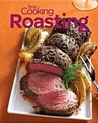 Fine Cooking Roasting: Favorite Recipes & Essential Tips for Chicken, Beef, Veggies & More (Paperback)