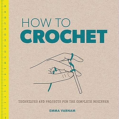 How to Crochet: Techniques and Projects for the Complete Beginner (Paperback)