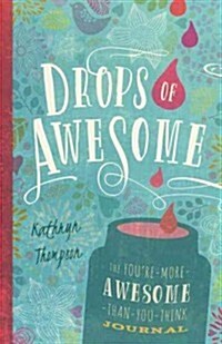 Drops of Awesome: The Youre-More-Awesome-Than-You-Think Journal (Paperback)