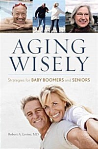 Aging Wisely: Strategies for Baby Boomers and Seniors (Hardcover)