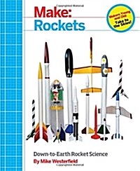 Make: Rockets: Down-To-Earth Rocket Science (Paperback)