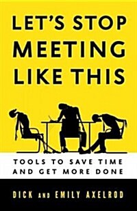 Lets Stop Meeting Like This: Tools to Save Time and Get More Done (Paperback)