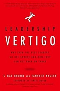 Leadership Vertigo: Why Even the Best Leaders Go Off Course and How They Can Get Back on Track (Hardcover)