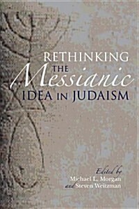 Rethinking the Messianic Idea in Judaism (Paperback)