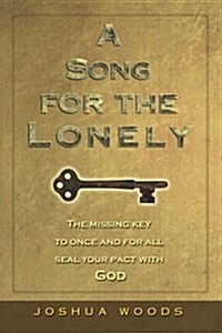 A Song for the Lonely: The Missing Key to Once and for All Seal Your Pact with God (Paperback)