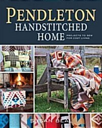 Hand-Stitched Home: Projects to Sew with Pendleton & Other Wools (Paperback)