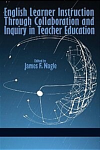 English Learner Instruction Through Collaboration and Inquiry in Teacher Education (Paperback)