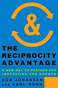 The Reciprocity Advantage: A New Way to Partner for Innovation and Growth (Hardcover)