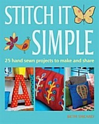 Stitch It Simple: 25 Hand-Sewn Projects to Make and Share (Paperback)