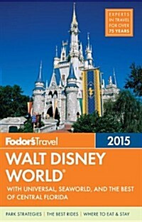 Fodors Walt Disney World: With Universal, Seaworld & the Best of Central Florida [With Map] (Paperback, 2015)