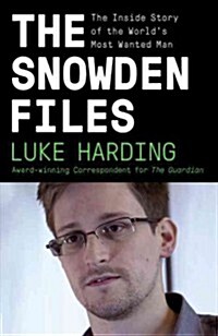The Snowden Files: The Inside Story of the Worlds Most Wanted Man (Paperback)