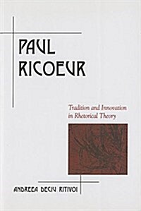 Paul Ricoeur: Tradition and Innovation in Rhetorical Theory (Paperback)