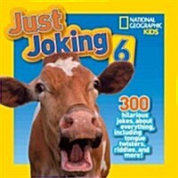 National Geographic Kids Just Joking 6: 300 Hilarious Jokes, about Everything, Including Tongue Twisters, Riddles, and More! (Library Binding)