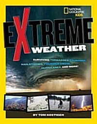 Extreme Weather: Surviving Tornadoes, Sandstorms, Hailstorms, Blizzards, Hurricanes, and More! (Paperback)