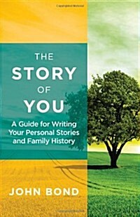 The Story of You: A Guide for Writing Your Personal Stories and Family History (Paperback)