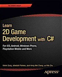 Learn 2D Game Development with C#: For IOS, Android, Windows Phone, PlayStation Mobile and More (Paperback)