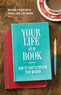 Your Life Is a Book: How to Craft & Publish Your Memoir (Paperback)