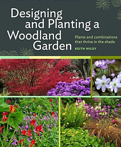 Designing and Planting a Woodland Garden: Plants and Combinations That Thrive in the Shade (Hardcover)