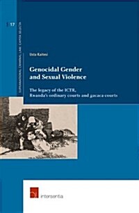 Genocidal Gender and Sexual Violence : The Legacy of the ICTR, Rwandas Ordinary Courts and Gacaca Courts (Paperback)