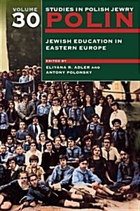 Polin: Studies in Polish Jewry Volume 30 : Jewish Education in Eastern Europe (Paperback)