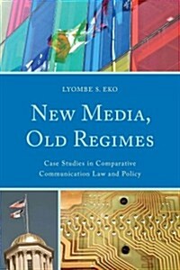 New Media, Old Regimes: Case Studies in Comparative Communication Law and Policy (Paperback)