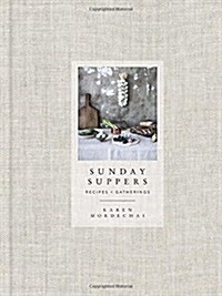Sunday Suppers: Recipes + Gatherings: A Cookbook (Hardcover)