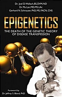 Epigenetics: The Death of the Genetic Theory of Disease Transmission (Paperback)
