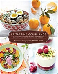 La Tartine Gourmande: Gluten-Free Recipes for an Inspired Life (Paperback)