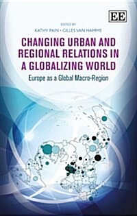 Changing Urban and Regional Relations in a Globalizing World : Europe as a Global Macro-Region (Hardcover)