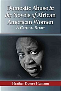 Domestic Abuse in the Novels of African American Women: A Critical Study (Paperback)
