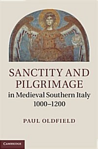 Sanctity and Pilgrimage in Medieval Southern Italy, 1000-1200 (Hardcover)