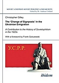 The Change of Signposts in the Ukrainian Emigration: A Contribution to the History of Sovietophilism in the 1920s (Paperback)