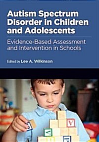 Autism Spectrum Disorder in Children and Adolescents: Evidence-Based Assessment and Intervention in Schools (Hardcover)