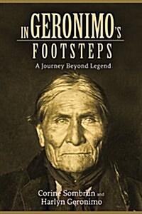 In Geronimos Footsteps: A Journey Beyond Legend (Hardcover)