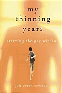 My Thinning Years: Starving the Gay Within (Paperback)