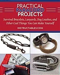 Practical Paracord Projects: Survival Bracelets, Lanyards, Dog Leashes, and Other Cool Things You Can Make Yourself (Hardcover)