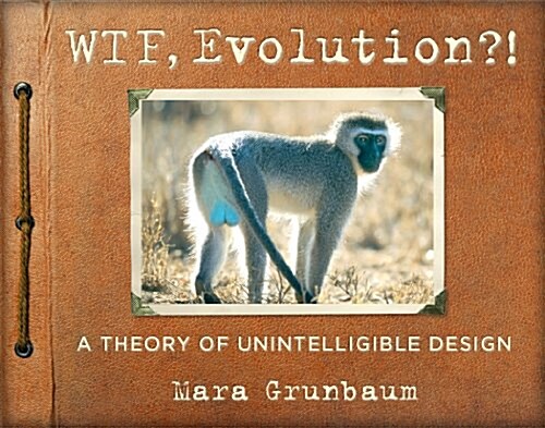 WTF, Evolution?!: A Theory of Unintelligible Design (Paperback)