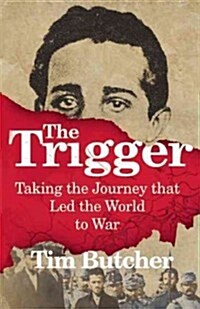 The Trigger: Hunting the Assassin Who Brought the World to War (Hardcover)