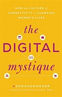 The Digital Mystique: How the Culture of Connectivity Can Empower Your Life--Online and Off (Paperback)