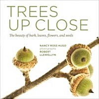 Trees Up Close: The Beauty of Their Bark, Leaves, Flowers, and Seeds (Paperback)