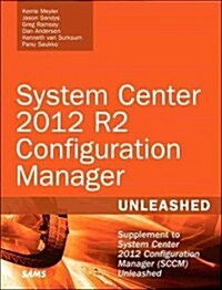 System Center 2012 R2 Configuration Manager Unleashed: Supplement to System Center 2012 Configuration Manager (SCCM) (Paperback)