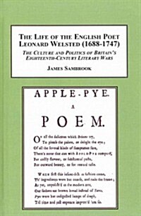 The Life of the English Poet Leonard Welsted (1688-1747) (Hardcover)